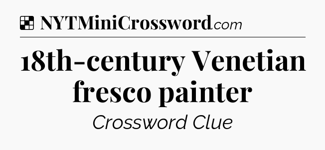 Solution: 18th-century Venetian fresco painter - NYT Crossword