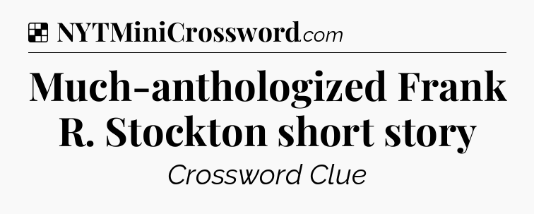 Solution: Much-anthologized Frank R. Stockton short story - NYT Crossword