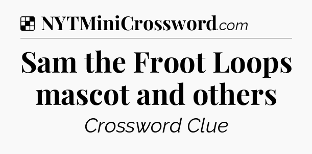 Solution: Sam the Froot Loops mascot and others - NYT Crossword