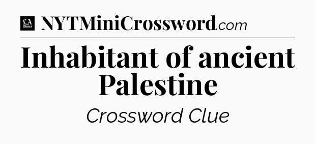 Inhabitant of ancient Palestine - LA Times Crossword