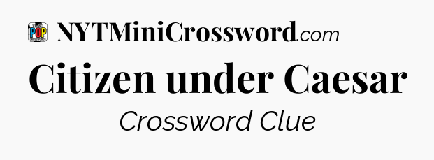 Citizen under Caesar Crossword Clue