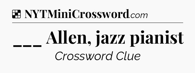 Solution: ___ Allen, jazz pianist - NYT Crossword