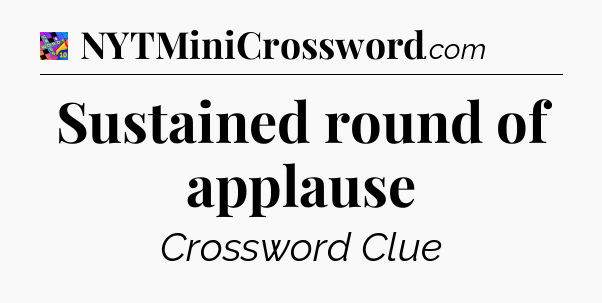 Sustained round of applause Crossword Clue