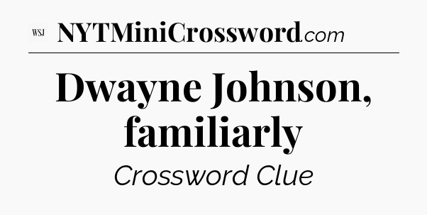 Dwayne Johnson, familiarly - WSJ Crossword