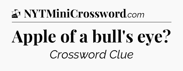 Apple of a bull's eye - Daily Themed Classic Crossword