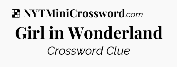 Solution: Girl in Wonderland - NYT Crossword