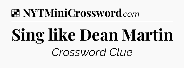 Solution: Sing like Dean Martin - NYT Crossword