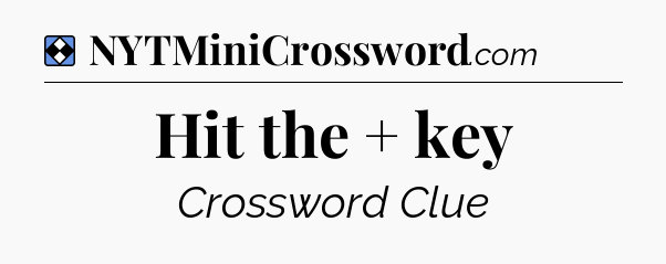 Solution: Hit the + key - NYT Mini Crossword