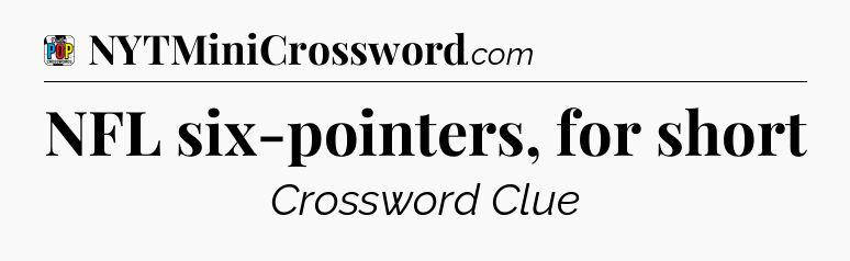 NFL six-pointers, for short Crossword Clue