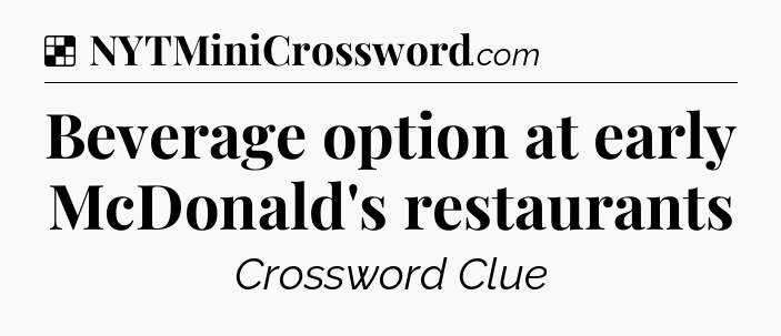 Solution: Beverage option at early McDonald's restaurants - NYT Crossword