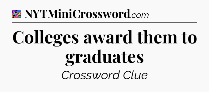 Colleges award them to graduates Crossword Clue