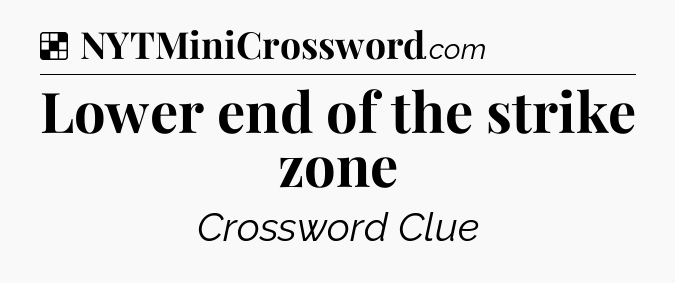 Solution: Lower end of the strike zone - NYT Crossword