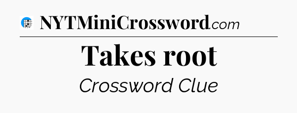 Takes root Crossword Clue