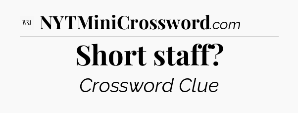 Short staff - WSJ Crossword