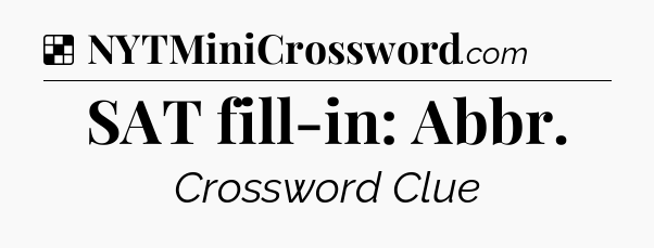 Solution: SAT fill-in: Abbr - NYT Crossword