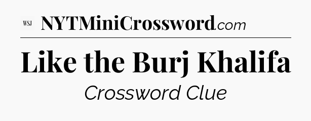 Like the Burj Khalifa - WSJ Crossword
