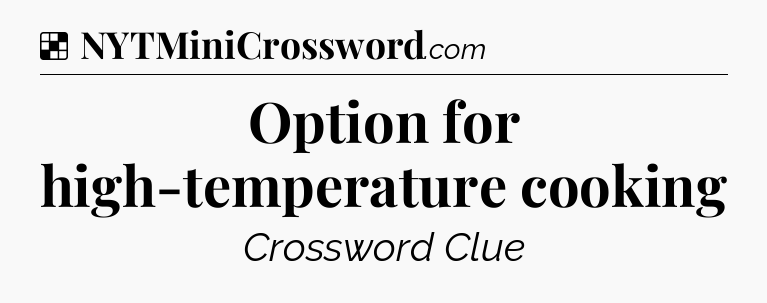 Solution: Option for high-temperature cooking - NYT Crossword
