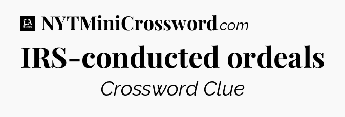 IRS-conducted ordeals - LA Times Crossword