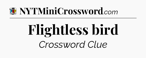 Flightless bird Crossword Clue