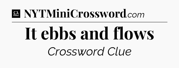 It ebbs and flows - LA Times Crossword