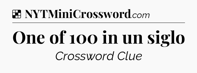 Solution: One of 100 in un siglo - NYT Crossword