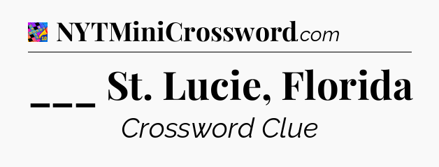 ___ St. Lucie, Florida Crossword Clue