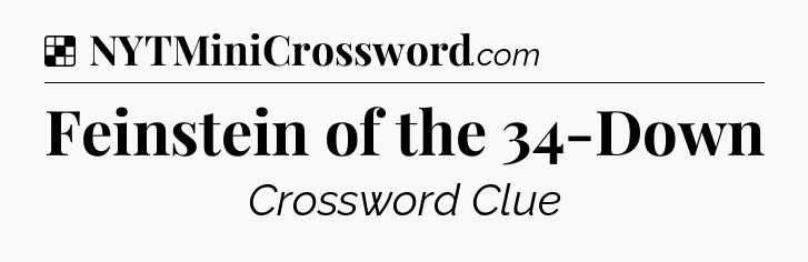 Solution: Feinstein of the 34-Down - NYT Crossword