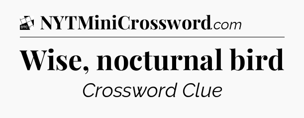 Wise, nocturnal bird - Daily Themed Classic Crossword