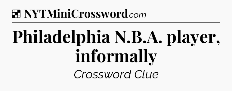 Solution: Philadelphia N.B.A. player, informally - NYT Crossword