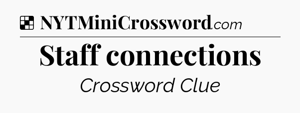 Solution: Staff connections - NYT Crossword