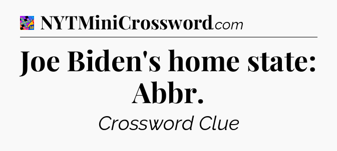 Joe Biden's home state: Abbr Crossword Clue