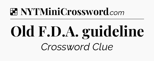 Solution: Old F.D.A. guideline - NYT Crossword