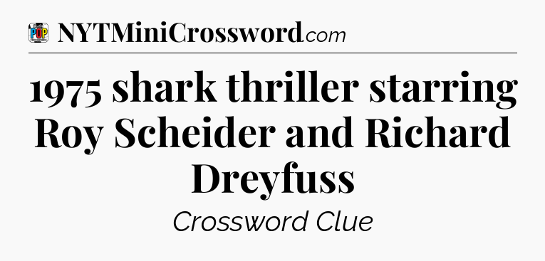1975 shark thriller starring Roy Scheider and Richard Dreyfuss Crossword Clue