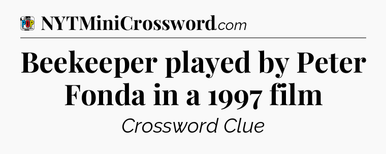 Beekeeper played by Peter Fonda in a 1997 film Crossword Clue