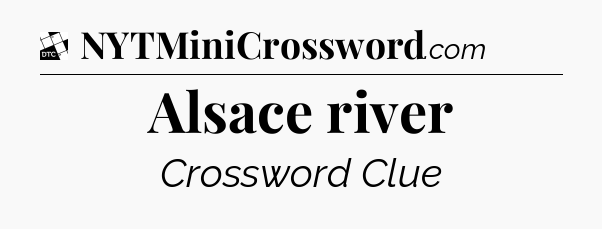 Alsace river - Daily Themed Classic Crossword