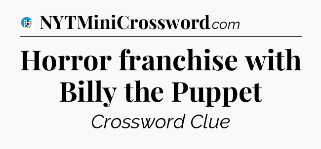 Horror franchise with Billy the Puppet Crossword Clue