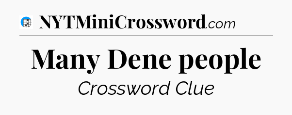 Many Dene people Crossword Clue