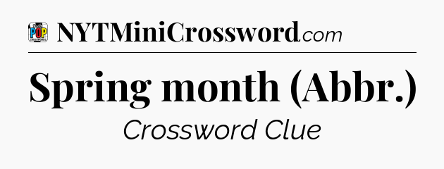 Spring month (Abbr.) Crossword Clue
