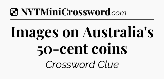 Solution: Images on Australia's 50-cent coins - NYT Crossword