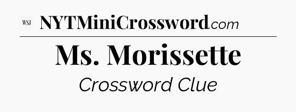 Ms. Morissette - WSJ Crossword