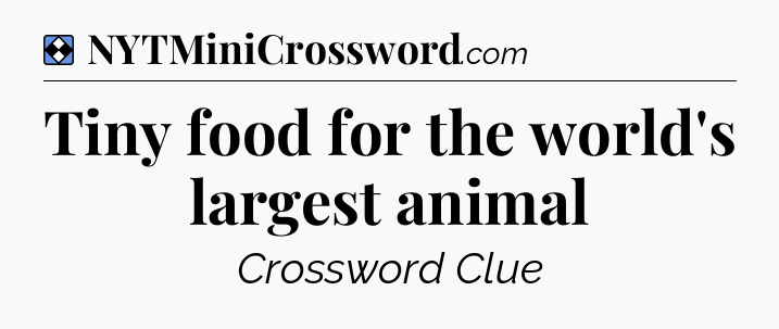 Solution: Tiny food for the world's largest animal - NYT Mini Crossword