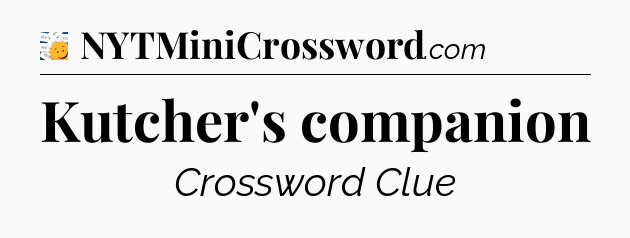 Kutcher's companion - 7 Little Words