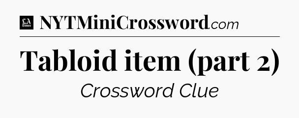 Tabloid item (part 2) - LA Times Crossword