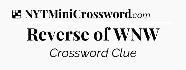 Solution: Reverse of WNW - NYT Crossword