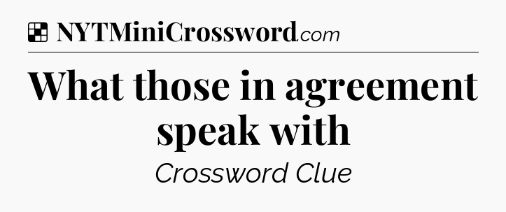 Solution: What those in agreement speak with - NYT Crossword