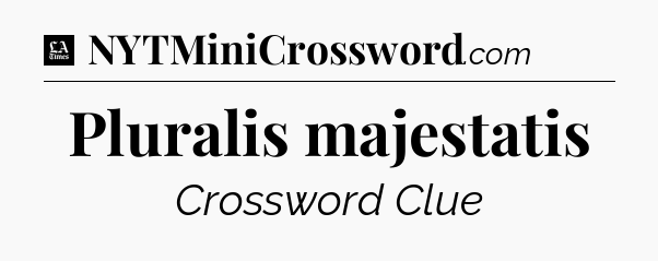 Pluralis majestatis - LA Times Crossword