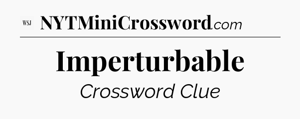 Imperturbable - WSJ Crossword