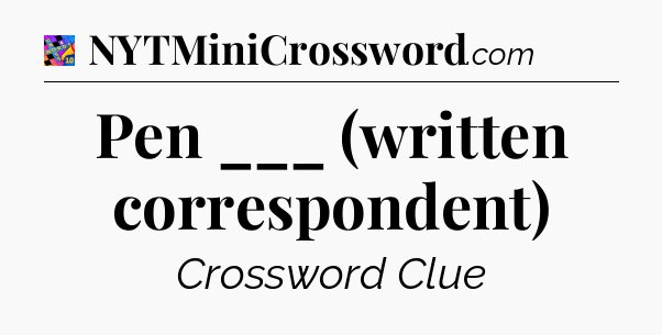 Pen ___ (written correspondent) Crossword Clue