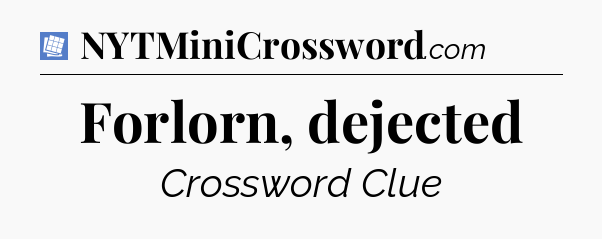 Forlorn, dejected Puzzle Page Crossword Clue