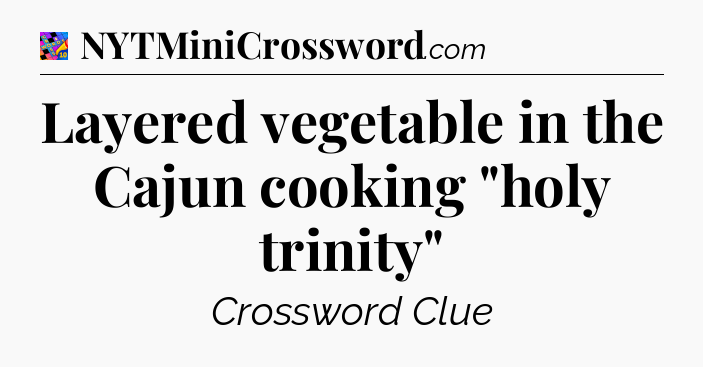 Layered vegetable in the Cajun cooking 